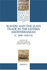 Slavery and the Slave Trade in the Eastern Mediterranean, 11th to 15th Centuries
